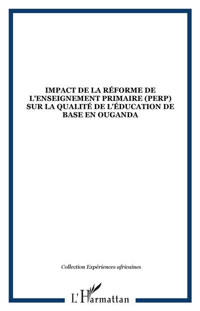 Impact de la réforme de l'enseignement primaire (PERP) sur la qualité de l'éducation de base en Ouganda