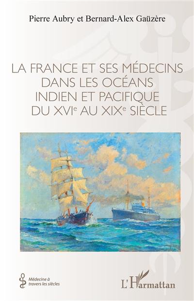 La France et ses médecins dans les océans Indien et Pacifique du XVIe au XIXe siècle