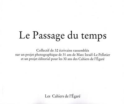 Le passage du temps : collectif de 32 écrivains rassemblés sur un projet photographique de 31 ans de Marc Israël-Le Pelletier et un projet éditorial pour les 30 ans des Cahiers de l'Egaré