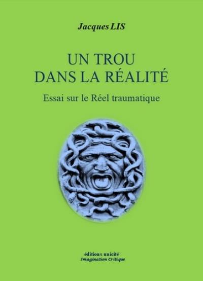 Un trou dans la réalité : essai sur le réel traumatique