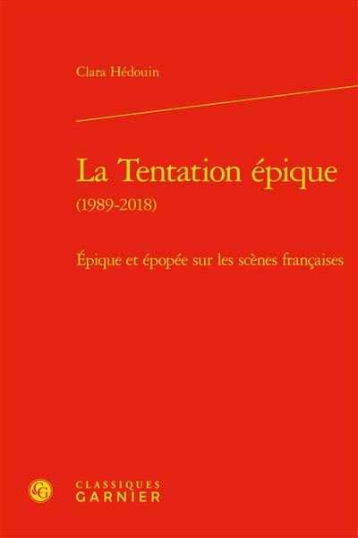 La tentation épique (1989-2018) : épique et épopée sur les scènes françaises