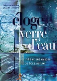 Eloge du verre d'eau : mille et une raisons de boire naturel