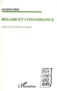 Regard et connaissance : avatars de la pulsion scopique