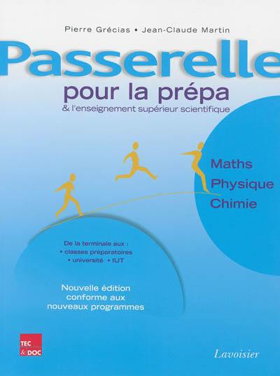 Passerelle pour la prépa et l'enseignement supérieur scientifique : mathématiques, physique, chimie : de la terminale à la prépa et au premier cycle universitaire