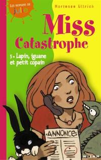 Miss Catastrophe. Vol. 5. Lapin, iguane et petit copain