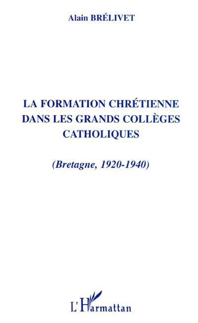 La formation chrétienne dans les grands collèges catholiques : Bretagne 1920-1940