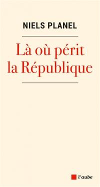 Là où périt la République