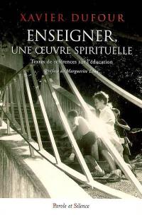 Enseigner, une oeuvre spirituelle : textes de référence sur l'éducation