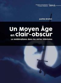 Un Moyen Age en clair-obscur : le médiévalisme dans les séries télévisées