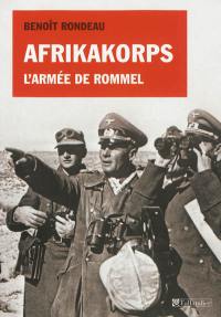 Afrikakorps : l'armée de Rommel