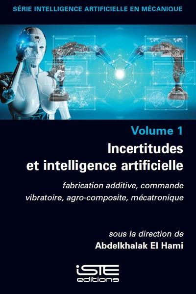 Incertitudes et intelligence artificielle : fabrication additive, commande vibratoire, agro-composite, mécatronique