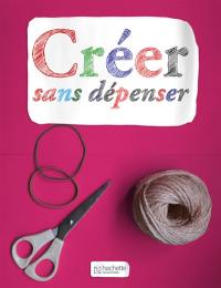 Créer sans dépenser