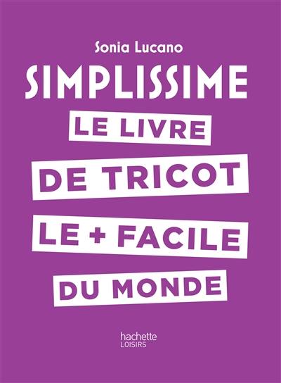 Simplissime : le livre de tricot le + facile du monde