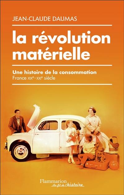 La révolution matérielle : une histoire de la consommation : France XIXe-XXIe siècle