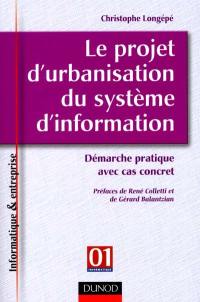 Le projet d'urbanisation du système d'information : démarche pratique avec cas concret