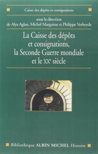 La Caisse des dépôts et consignations : la Seconde Guerre mondiale et le XXe siècle