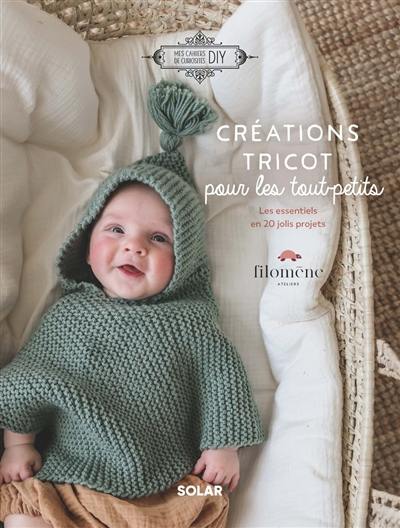 Créations tricot pour les tout-petits : les essentiels en 20 jolis projets