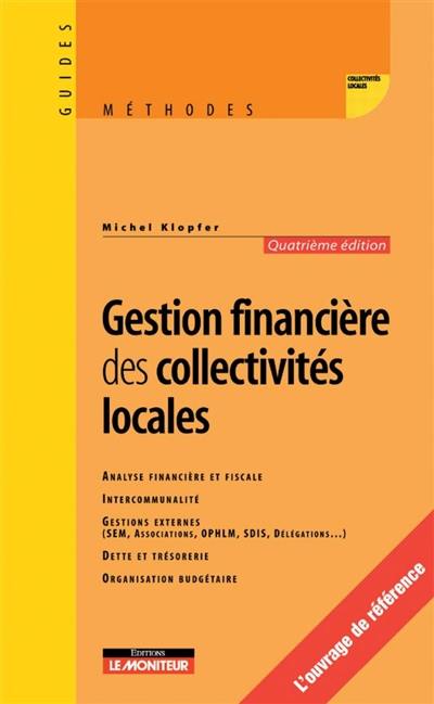 Gestion financière des collectivités locales : analyse financière et fiscale, intercommunalité, gestions externes (SEM, associations, OPHLM, délégations...), dettes et trésoreries, organisations budgétaires