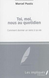 Toi, moi, nous au quotidien : comment donner un sens à sa vie