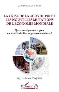 La crise de la Covid-19 et les nouvelles mutations de l'économie mondiale : quels enseignements pour un modèle de développement au Maroc ?