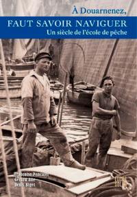 A Douarnenez, faut savoir naviguer : un siècle de l'école de pêche