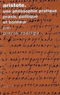 Aristote, une philosophie pratique : praxis, politique et bonheur