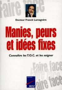 Manies, peurs et idées fixes : les comprendre, les traiter