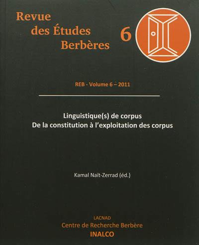 Revue des études berbères, n° 6. Linguistique(s) de corpus : de la constitution à l'exploitation des corpus : 28 et 29 octobre 2010, Lacnad, Inalco, Paris