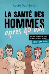 La santé des hommes après 40 ans : troubles de l'érection, poids, prostate, sommeil, fertilité... : ce qu'il faut savoir