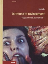 Images et mots de l'horreur. Vol. 1. Outrance et ravissement