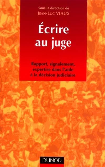 Ecrire au juge : rapport, signalement, expertise dans l'aide à la décision judiciaire