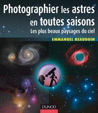 Photographier les astres en toutes saisons : les plus beaux paysages du ciel