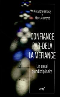 Confiance par-delà la méfiance : un essai pluridisciplinaire