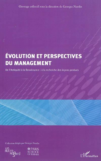 Evolution et perspectives du management : de l'Antiquité à la Renaissance : à la recherche des leçons perdues