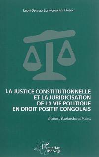 La justice constitutionnelle et la juridicisation de la vie politique en droit positif congolais