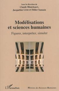 Modélisations et sciences humaines : figurer, interpréter, simuler