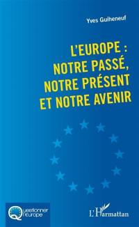 L'Europe : notre passé, notre présent et notre avenir