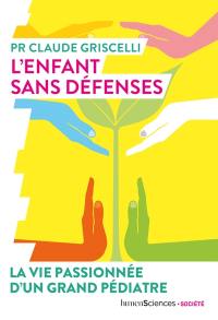 L'enfant sans défenses : la vie passionnée d'un grand pédiatre