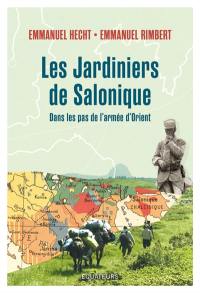 Les jardiniers de Salonique. Dans les pas de l'armée d'Orient