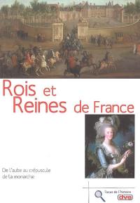 Rois et reines de France : de l'aube au crépuscule de la monarchie