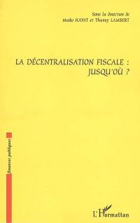 La décentralisation fiscale : jusqu'où ?