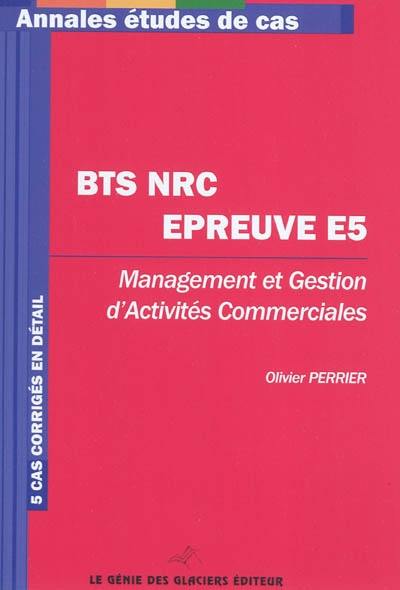 BTS NRC épreuve E5 : management et gestion d'activités commerciales : 5 cas corrigés en détail BTS NRC épreuve E5 : management et gestion d'activités commerciales : 5 cas corrigés en détail