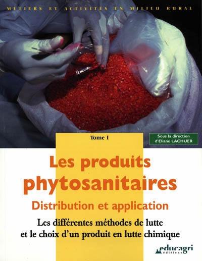 Les produits phytosanitaires : distribution et application. Vol. 2. L'application d'un produit phytosanitaire et la législation des produits