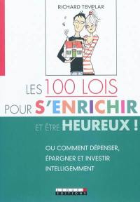 Les 100 lois pour s'enrichir (et être heureux !) : ou Comment dépenser, épargner et investir intelligemment