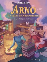 Arno, le valet de Nostradamus. Vol. 6. Les reliques maudites