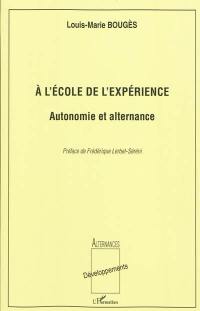 A l'école de l'expérience : autonomie et alternance