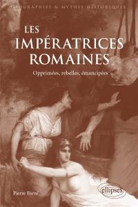 Les impératrices romaines : opprimées, rebelles, émancipées : 27 avant J.-C.-235 après J.-C.