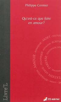 Qu'est-ce que faire en amour ?