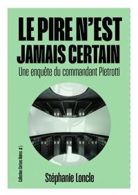 Une enquête du commandant Pietrotti. Le pire n'est jamais certain