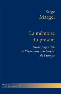 La mémoire du présent : saint Augustin et l'économie temporelle de l'image